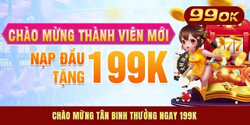 Chào mừng tân binh thưởng ngay 199K