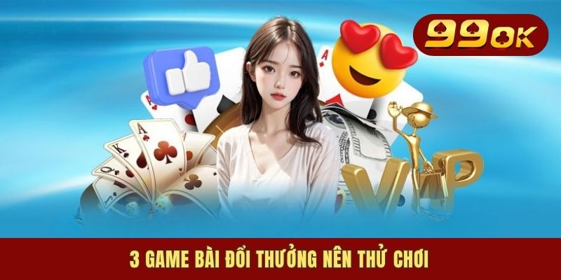 3 game bài đổi thưởng nên thử chơi