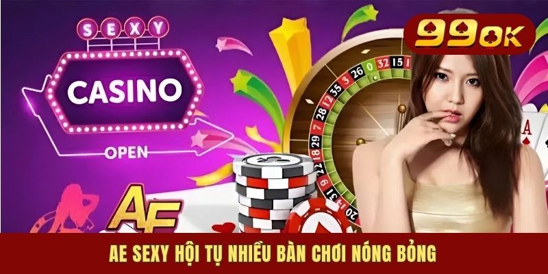 AE Sexy hội tụ nhiều bàn chơi nóng bỏng