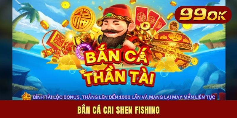 Bắn Cá Cai Shen Fishing | Toàn Tập Cách Chơi Chuẩn Từ A - Z