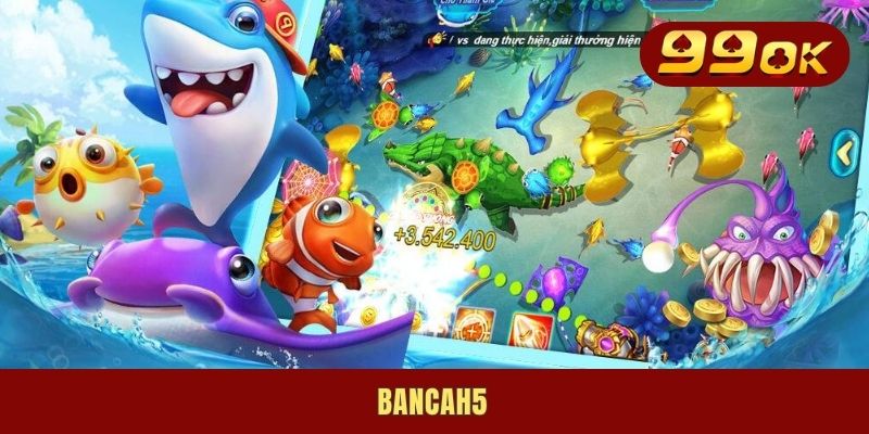 Bancah5 - Khám Phá Liền Tay Siêu Phẩm Săn Mồi Vạn Người Mê