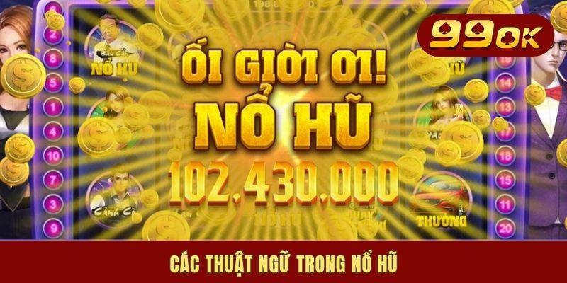 Các Thuật Ngữ Trong Nổ Hũ Với 3 Chủ Đề Then Chốt Cần Nắm Rõ