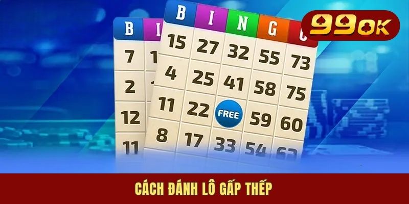 Cách Đánh Lô Gấp Thếp - Bí Kíp Sinh Lời Gỡ Vốn Hiệu Quả