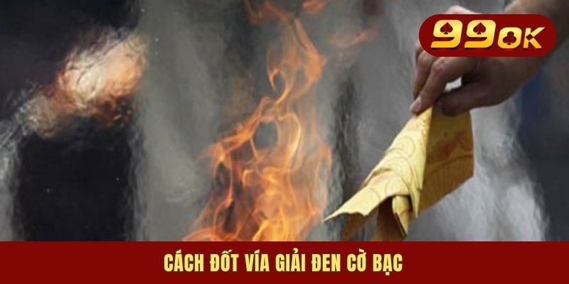 Cách Đốt Vía Giải Đen Cờ Bạc, Đập Tan Xui Xẻo, Hút Vận May