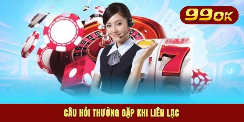 Câu hỏi thường gặp khi liên lạc