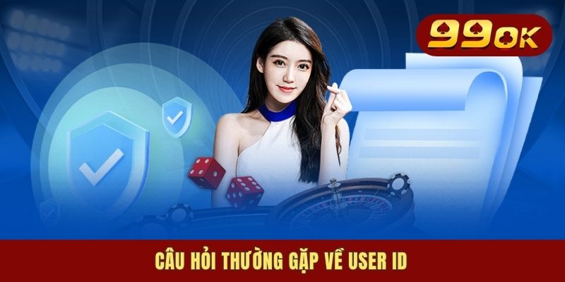 Câu hỏi thường gặp về user ID