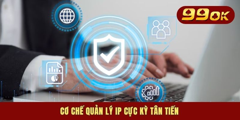 Cơ chế quản lý IP cực kỳ tân tiến