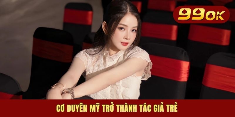 Cơ duyên Mỹ trở thành tác giả trẻ