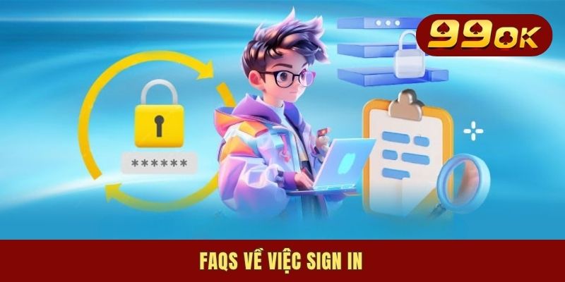 FAQs về việc sign in