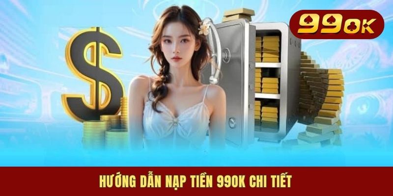 Hướng dẫn nạp tiền 99OK chi tiết