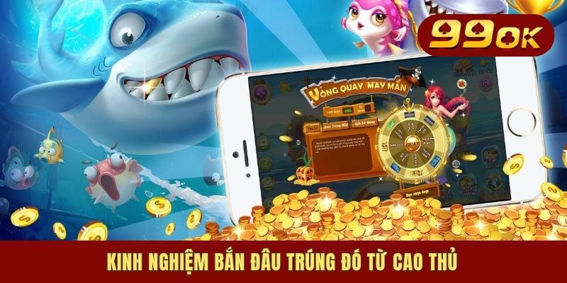 Kinh nghiệm bắn đâu trúng đó từ cao thủ