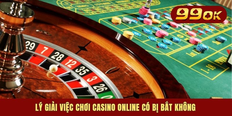 Lý giải việc chơi casino online có bị bắt không