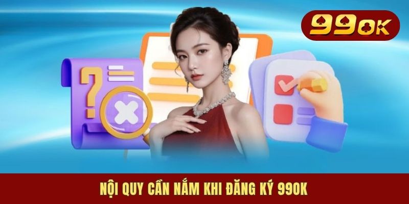 Nội quy cần nắm khi đăng ký 99OK