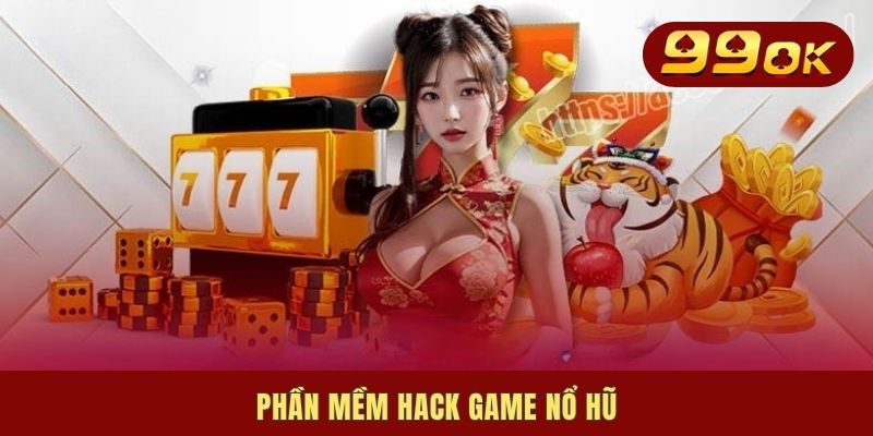 Phần Mềm Hack Game Nổ Hũ | Gợi Ý 4 Công Cụ Đáng Thử Nhất