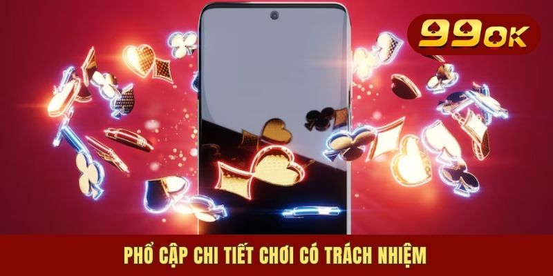Phổ cập chi tiết chơi có trách nhiệm