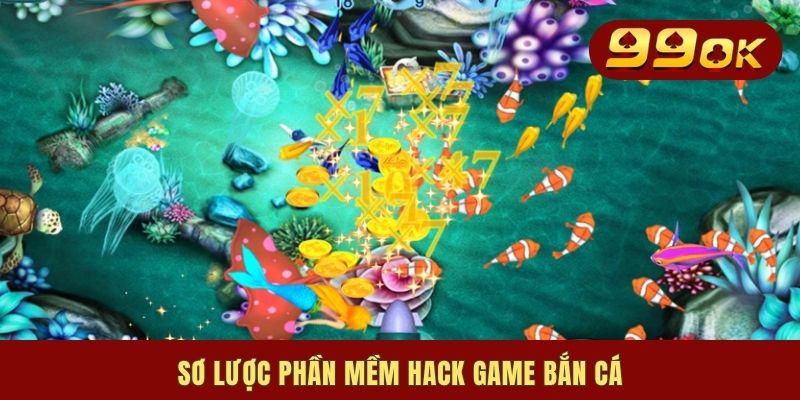 Sơ lược phần mềm hack game bắn cá