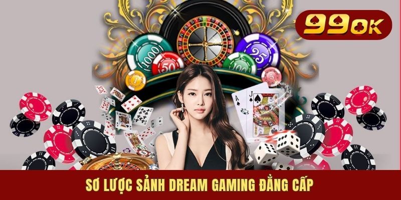 Sơ lược sảnh dream gaming đẳng cấp