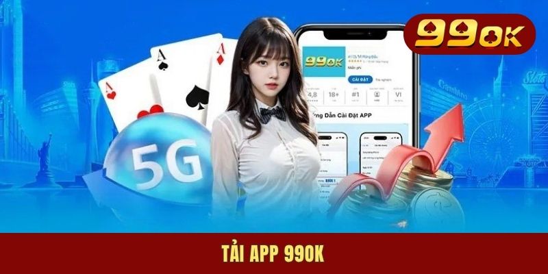 Tải App 99OK - Truy Cập Mọi Lúc, Giải Trí Tiện Lợi Mọi Nơi