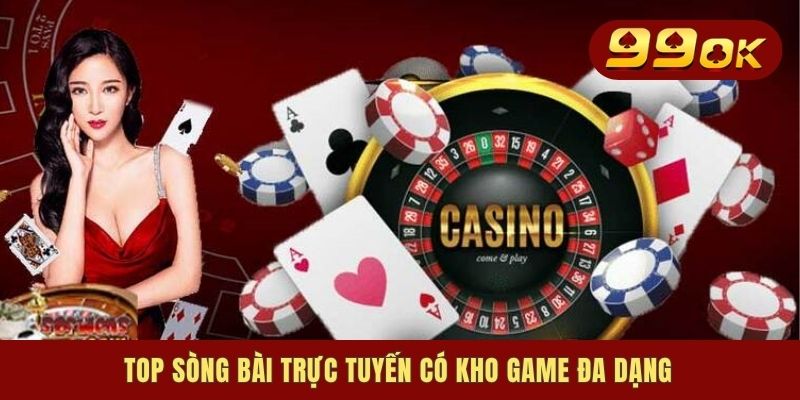 Top sòng bài trực tuyến có kho game đa dạng