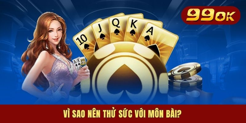 Vì sao nên thử sức với môn bài?