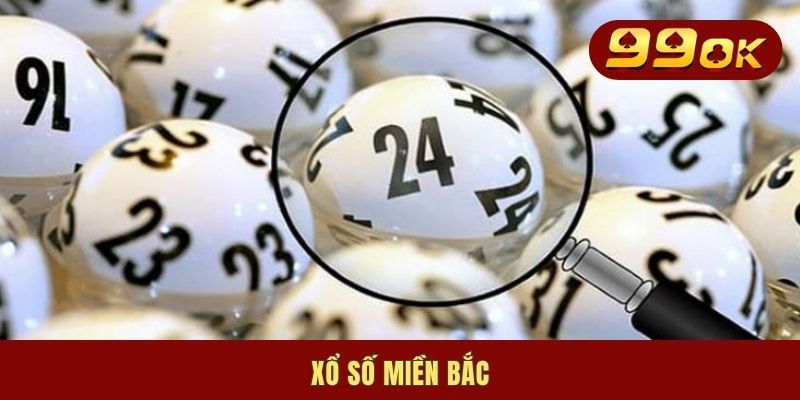 Xổ Số Miền Bắc | Quy Tắc & List 4 Hình Thức Chơi Phổ Biến